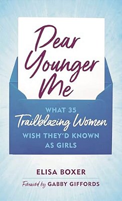 Dear Younger Me: What 35 Trailblazing Women Wish They'd Known As Girls-..