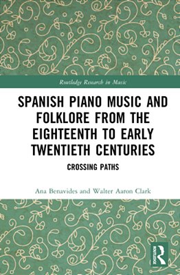 Spanish Piano Music And Folklore From The Eighteenth To Early Twentieth Centuries: Crossing Paths-..
