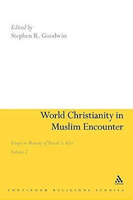 World Christianity In Muslim Encounter: Essays In Memory Of David A. Kerr Volume 2-..
