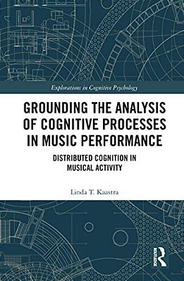 Grounding The Analysis Of Cognitive Processes In Music Performance: Distributed Cognition In Musical Activity-..