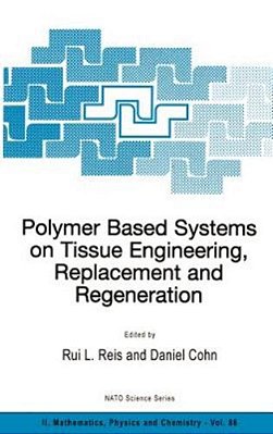 Polymer Based Systems On Tissue Engineering, Replacement And Regeneration-..