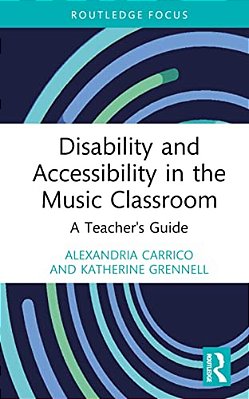 Disability And Accessibility In The Music Classroom: A Teacher's Guide-..