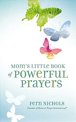 Mom's Little Book Of Powerful Prayers: Scripture-Inspired Prayers For Your Children's Deepest Needs-..