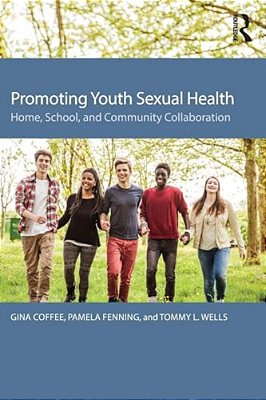 Promoting Youth Sexual Health: Home, School, And Community Collaboration-..