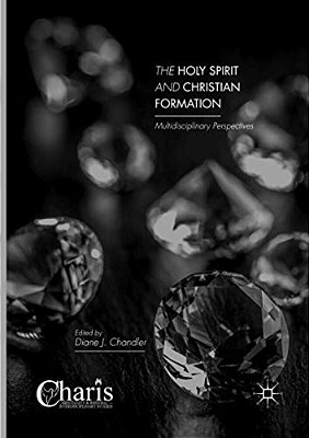 The Holy Spirit And Christian Formation: Multidisciplinary Perspectives-..