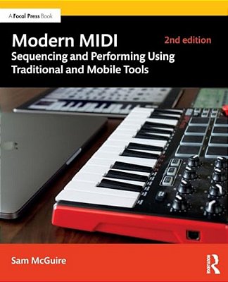 Modern Midi: Sequencing And Performing Using Traditional And Mobile Tools-..