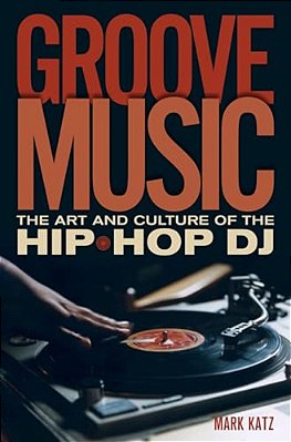 Groove Music: The Art And Culture Of The Hip-Hop Dj-..