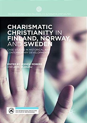 Charismatic Christianity In Finland, Norway, And Sweden: Case Studies In Historical And Contemporary Developments-..
