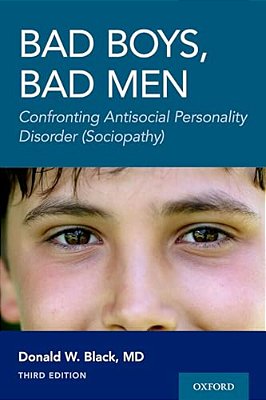 Bad Boys, Bad Men 3RD Edition: Confronting Antisocial Personality Disorder (Sociopathy)-..