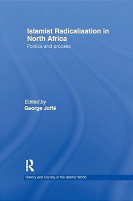 Islamist Radicalisation In North Africa: Politics And Process-..