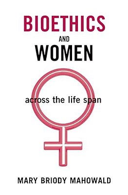 Bioethics And Women: Across The Life Span-..