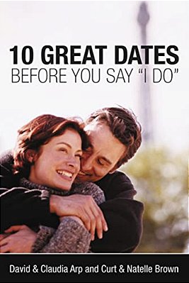 10 Great Dates Before You Say 'I Do': Fun, Innovative Relationship-Building Ideas For Seriously Dating And Engaged Couples-..