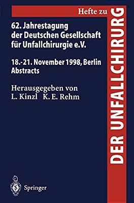 62. Jahrestagung Der Deutschen Gesellschaft Für Unfallchirurgie E. V.: 18.-21. November 1998, Berlin, Abstracts-..