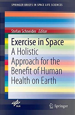 Exercise In Space: A Holistic Approach For The Benefit Of Human Health On Earth-..