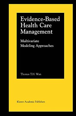Evidence-Based Health Care Management: Multivariate Modeling Approaches-..