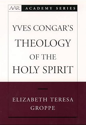 Yves Congar's Theology Of The Holy Spirit-..