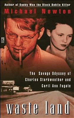 Waste Land: The Savage Odyssey Of Charles Starkweather And Caril Ann Fugate-..
