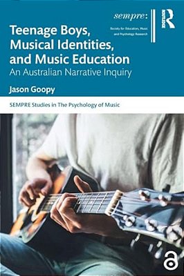 Teenage Boys, Musical Identities, And Music Education: An Australian Narrative Inquiry-..