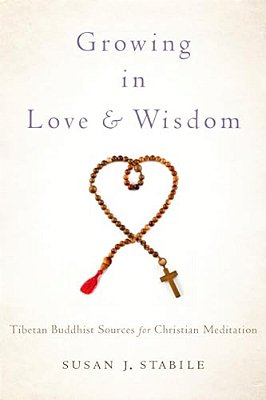 Growing In Love And Wisdom: Tibetan Buddhist Sources For Christian Meditation-..