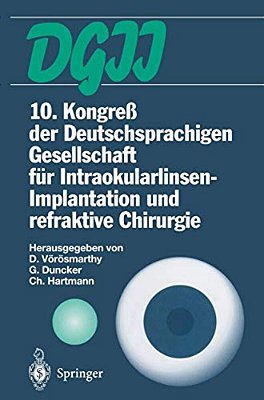 10. Kongreß Der Deutschsprachigen Gesellschaft Für Intraokularlinsen-Implantation Und Refraktive Chirurgie: 22. Bis 23. März 1996, Budapest-..