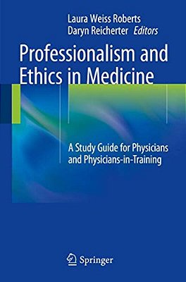 Professionalism And Ethics In Medicine: A Study Guide For Physicians And Physicians-In-training-..