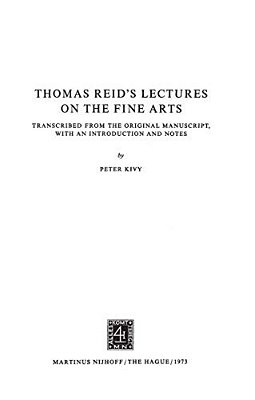 Thomas Reid's Lectures On The Fine Arts: Transcribed From The Original Manuscript, With An Introduction And Notes-..