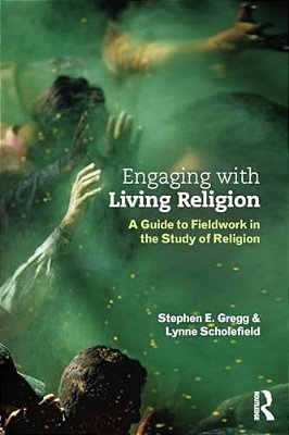 Engaging With Living Religion: A Guide To Fieldwork In The Study Of Religion-..