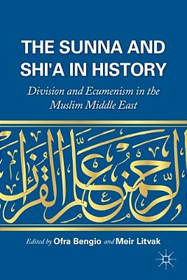 The Sunna And Shi'a In History: Division And Ecumenism In The Muslim Middle East-..