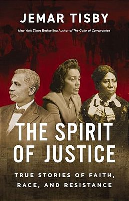 The Spirit Of Justice: True Stories Of Faith, Race, And Resistance-..