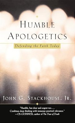 Humble Apologetics: Defending The Faith Today-..