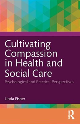 Cultivating Compassion In Health And Social Care: Psychological And Practical Perspectives-..