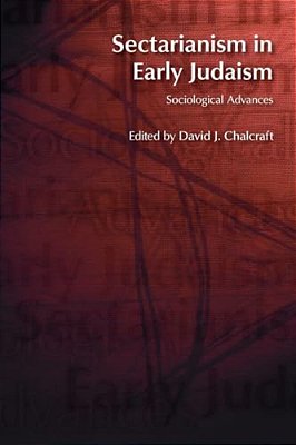 Sectarianism In Early Judaism: Sociological Advances-..