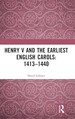 Henry V And The Earliest English Carols: 1413-1440-..