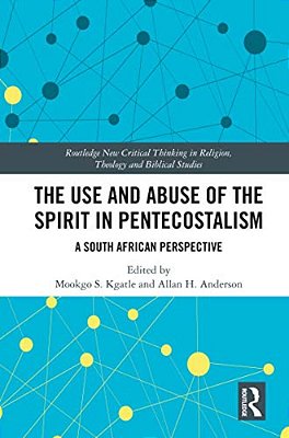 The Use And Abuse Of The Spirit In Pentecostalism: A South African Perspective-..