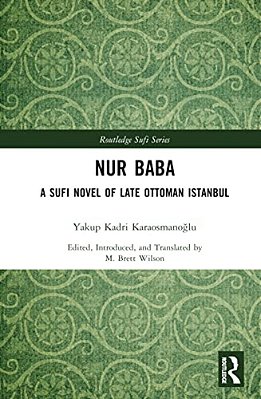 Nur Baba: A Sufi Novel Of Late Ottoman Istanbul-..