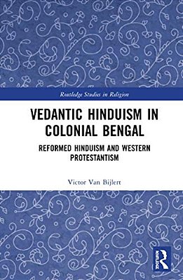 Vedantic Hinduism In Colonial Bengal: Reformed Hinduism And Western Protestantism-..