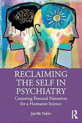 Reclaiming The Self In Psychiatry: Centering Personal Narratives For A Humanist Science-..
