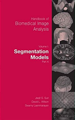 Handbook Of Biomedical Image Analysis: Volume 1: Segmentation Models Part A-..