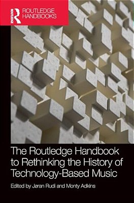 The Routledge Handbook To Rethinking The History Of Technology-Based Music-..