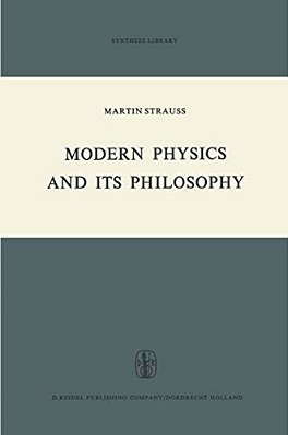Modern Physics And Its Philosophy: Selected Papers In The Logic, History And Philosophy Of Science-..