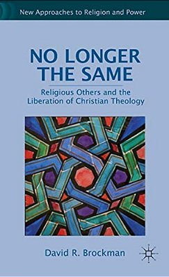 No Longer The Same: Religious Others And The Liberation Of Christian Theology-..