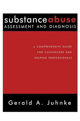 Substance Abuse Assessment And Diagnosis: A Comprehensive Guide For Counselors And Helping Professionals-..