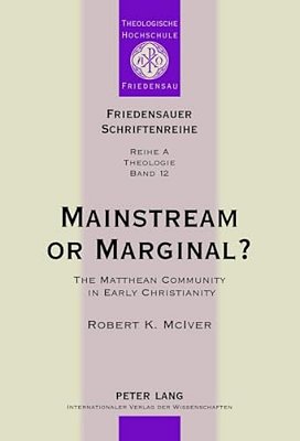 Mainstream Or Marginal?: The Matthean Community In Early Christianity-..