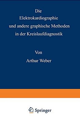 Die Elektrokardiographie Und Andere Graphische Methoden In Der Kreislaufdiagnostik-..