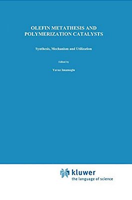 Olefin Metathesis And Polymerization Catalysts: Synthesis, Mechanism And Utilization-..