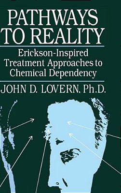 Pathways To Reality: Erickson-Inspired Treatment Aproaches To Chemical Dependency-..