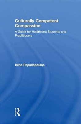 Culturally Competent Compassion: A Guide For Healthcare Students And Practitioners-..