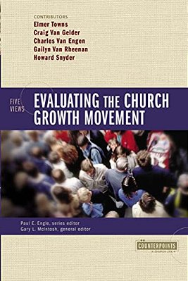 Evaluating The Church Growth Movement: 5 Views-..