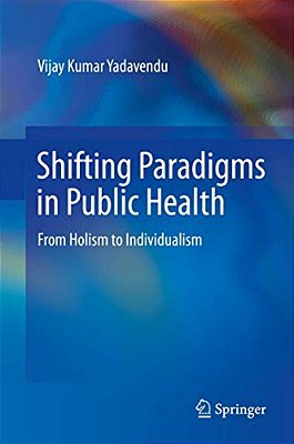 Shifting Paradigms In Public Health: From Holism To Individualism-..