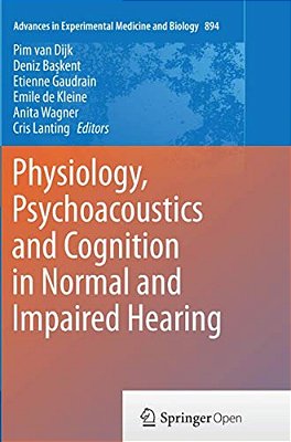 Physiology, Psychoacoustics And Cognition In Normal And Impaired Hearing-..